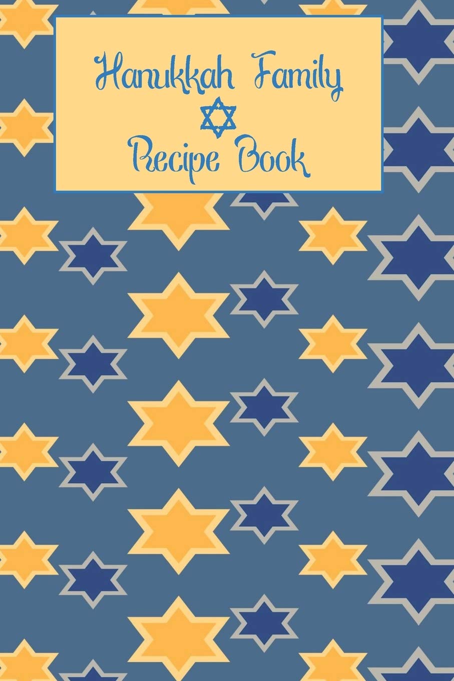 Hanukkah Family Recipe Book: Simple Blue and Yellow Star Pattern Keepsake Journal Cooking & Enjoying