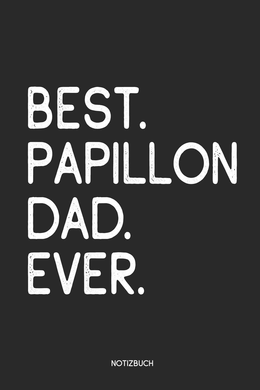 Best Papillon Dad Ever Notizbuch: Lustiges Büchlein für Hundebesitzer | Dotted Notebook / Punkteraster | 120 gepunktete Seiten | ca. A5 Format | ... Journaling Geschenk für Hundehalter, Besitzer Learning & Reference