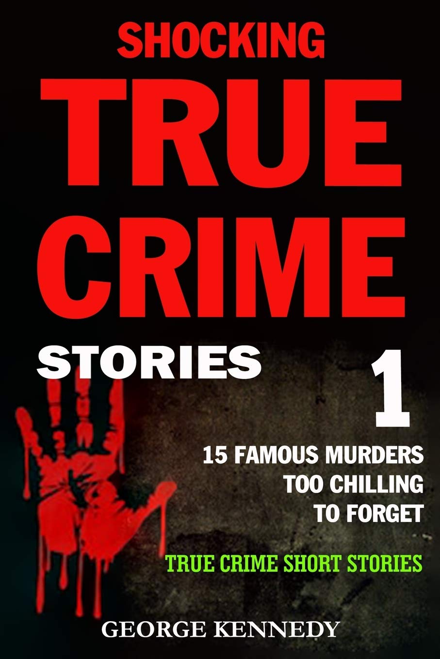 SHOCKING TRUE CRIME STORIES VOLUME 1: 15 FAMOUS MURDERS TOO CHILLING TO FORGET (TRUE CRIME SHORT STORIES) Politics & Society