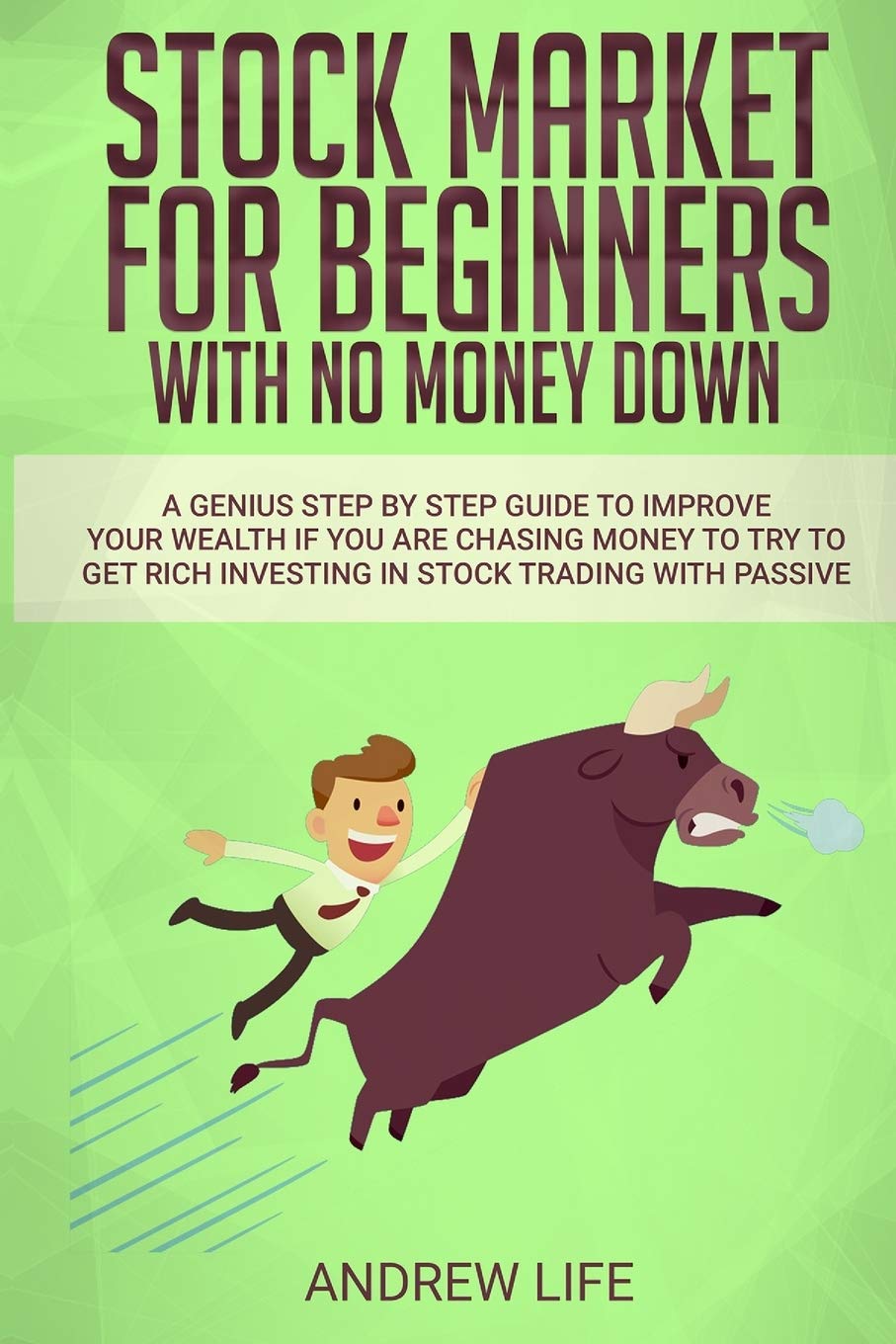 Stock Market for Beginners with No Money Down: A Genius Step By Step Guide To Improve Your Wealth If You Are Chasing Money To Try To Get Rich Investing In Stock Trading With Passive Incomes Business, Finance & Career