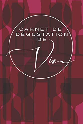 Carnet de Dégustation de Vins: Cahier de notes détaillé à compléter lors de vos dégustations | Cadeau Idéal pour les amateurs de vin & œnologues | Petit format pratique 150 pages 15,24 cm x 22,89 cm book