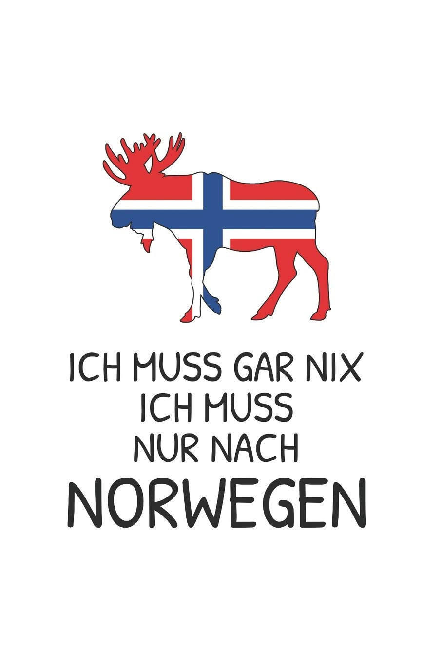 Norwegen Notizbuch: Ich Muss Gar Nix - Ich Muss Nur Nach Norwegen Reise / 6x9 Zoll / 120 karierte Seiten Books