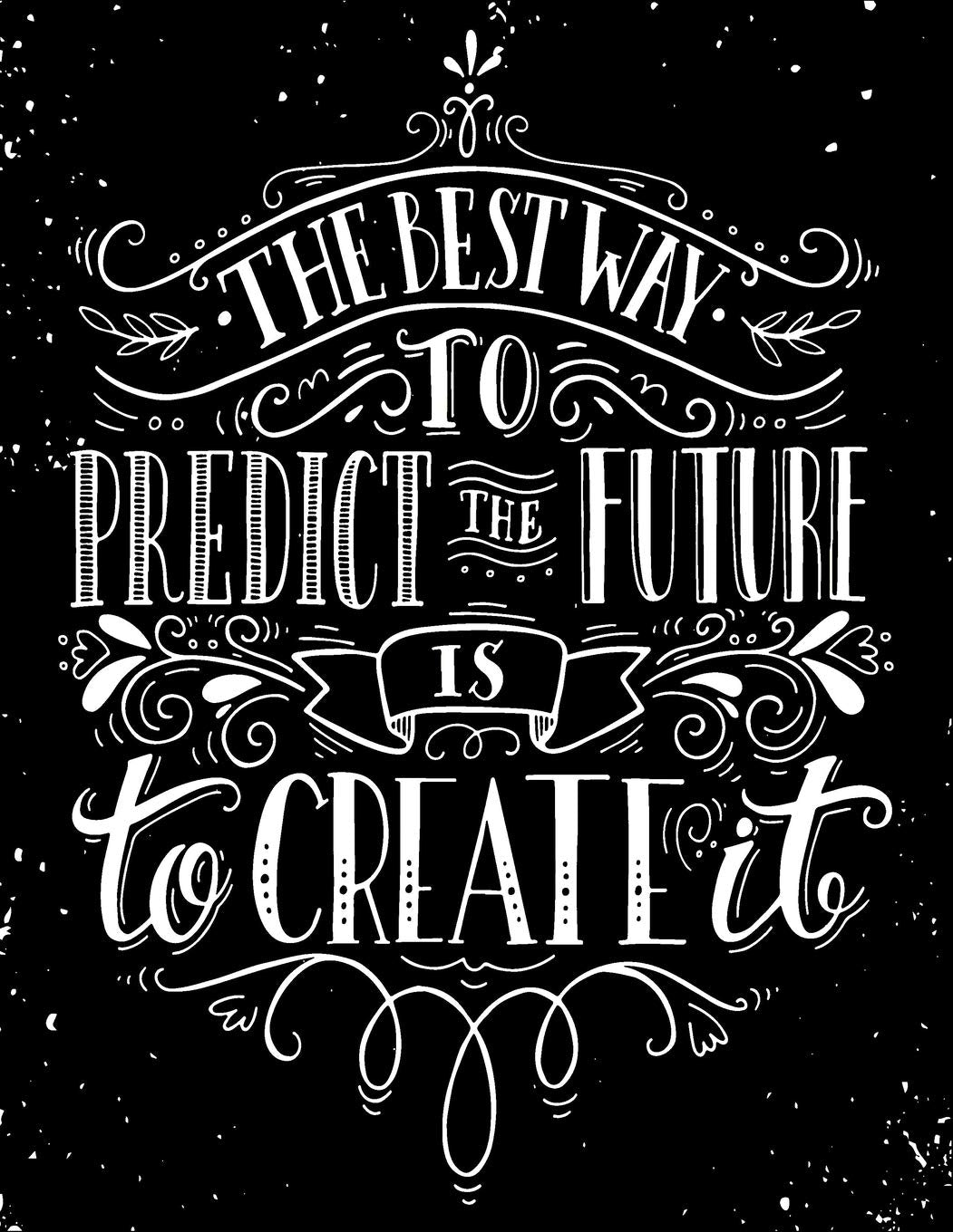 The Best Way to Predict The Future is to Create It: Inspirational Lined Journal - Notebook for Women - Teen Girls - Men With Quotes | Motivational ... (Journals for Women to Write In, Band 2) Reference Books