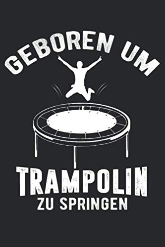 Geboren Um Trampolin Zu Springen: DIN A5 Dotted Punkteraster Heft für jeden Akrobat Turner Turnerin | Notizbuch Tagebuch Planer Trampolin Turnen | ... Trampolinspringen Trampolinturnen Notebook book