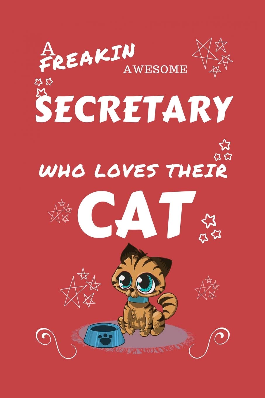 A Freakin Awesome Secretary Who Loves Their Cat: Perfect Gag Gift For An Secretary Who Happens To Be Freaking Awesome And Love Their Kitty! | Blank ... | Job | Humour and Banter | Birthday| Hen | book