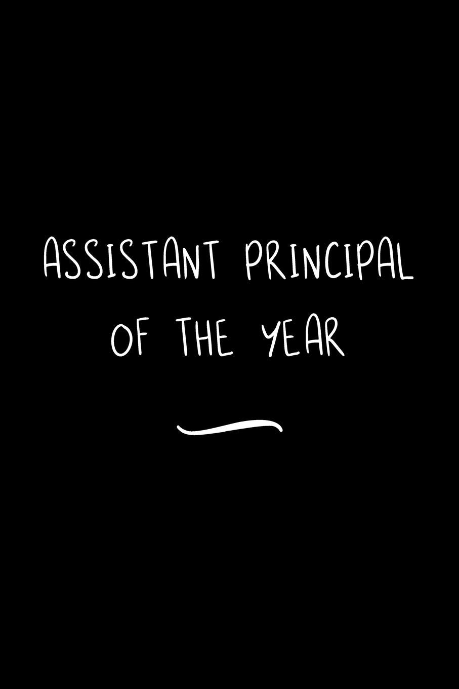 Assistant Principal of the Year: Funny Office Notebook/Journal For Women/Men/Coworkers/Boss/Business Woman/Funny office work desk humor/ Stress Relief Anger Management Journal(6x9 inch) Books