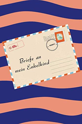 Briefe an mein Enkelkind: Notizbuch zum Eintragen von Erinnerungen und Meilensteinen Ihres Enkelkinds | Geschenk und besonderes Andenken an das Enkelkindind | Tagebuch für Oma, Opa, Großeltern book