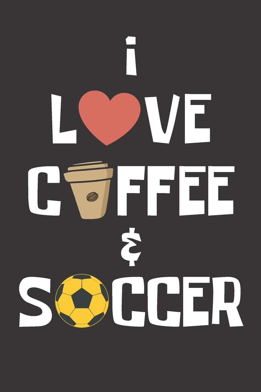 I Love Coffee and Soccer: Composition Notebook for Soccer & Coffee Lovers, Soccer Journal for Girls, ( 110 College Ruled Lined Paper, 6" x 9" ), Can ... Idea for Her or Him, Soccer Birthday Gift. Leisure & Fun