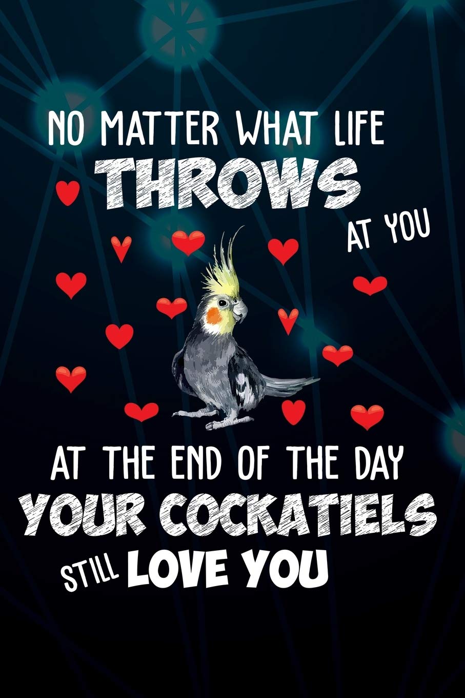 Your Cockatiels Still Love You: 110 Blank Lined Paper Pages 6x9 Personalized Customized Composition Notebook Journal Gift For Cockatiel Parrot Bird Owners and Lovers Mathematics