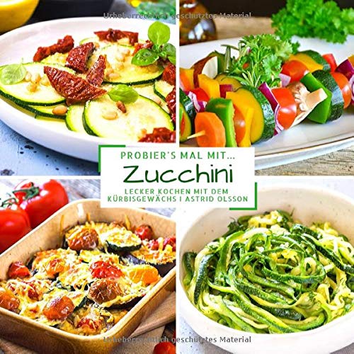 Probier's mal mit...Zucchini: Lecker kochen mit dem Kürbisgewächs Cooking & Enjoying