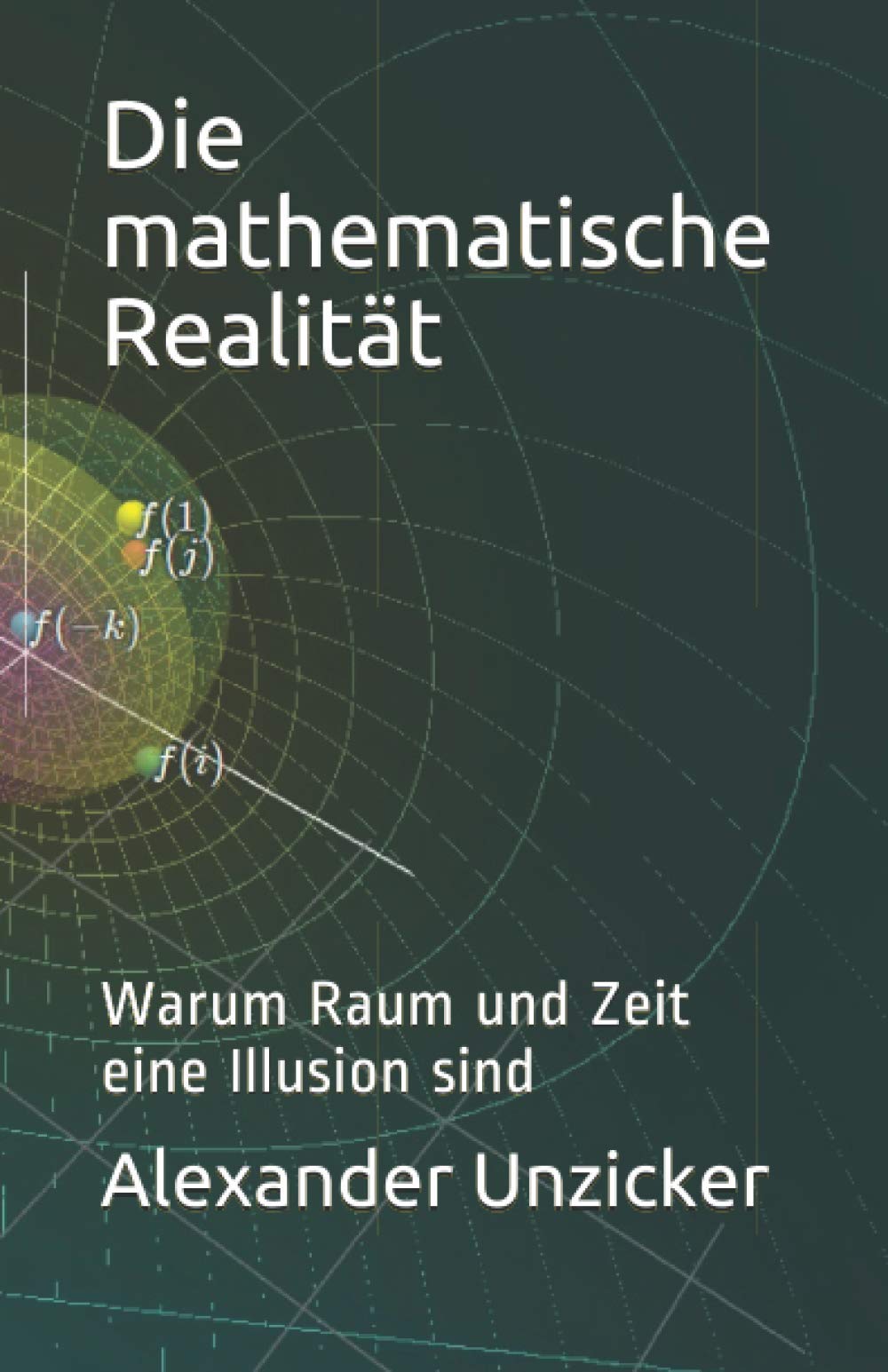 Die mathematische Realität: Warum Raum und Zeit eine Illusion sind Natural Sciences