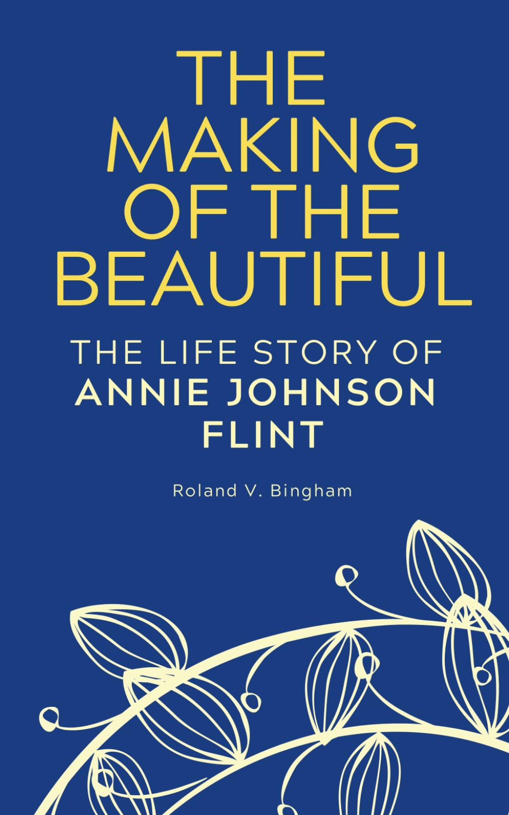 The Making of The Beautiful - The Life Story of Annie Johnson Flint (Annie Johnson Flint Collection, Band 4) Politics & Society Books