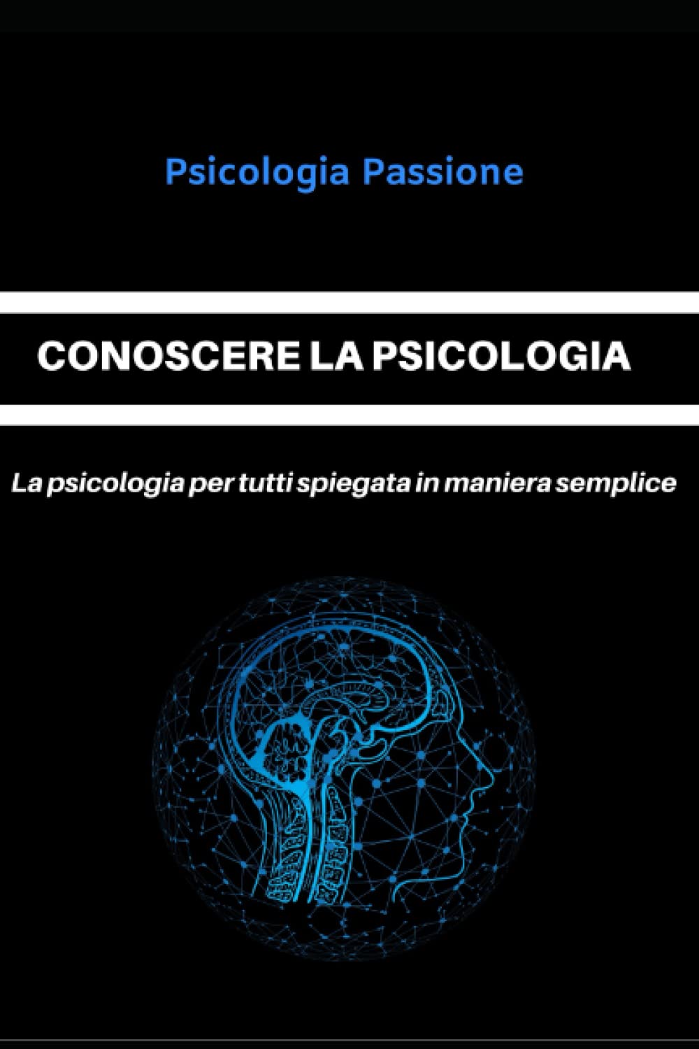 CONOSCERE LA PSICOLOGIA: La psicologia per tutti spiegata in maniera semplice Psychology