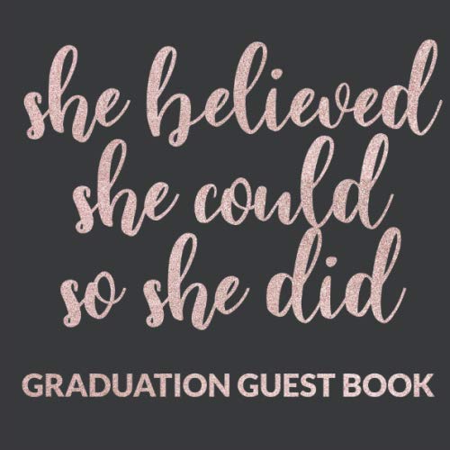 She Believed She Could So She Did Graduation Guest Book: Beautiful graduate inspirational and motivational quote guest keepsake scrap book, with space ... to sign and leave message. Pink lettering. Parents & Children