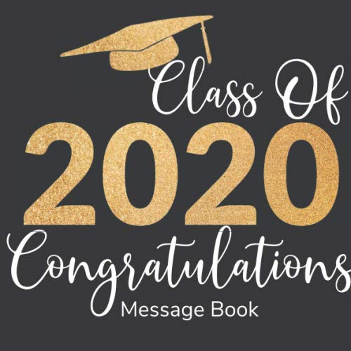 Class of 2020 Congratulations Message Book: Beautiful graduate guest book keepsake scrap book, with space for graduation party guests to sign and leave message. Golden lettering. Parents & Children