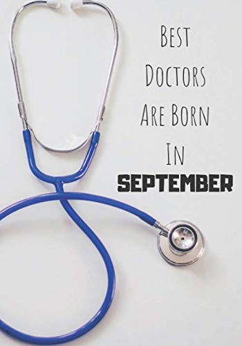 Best Doctors are born in september: Doctor's Office Notebook, Perfect Birthday gifts for Doctor (7x10-100 pages) Books