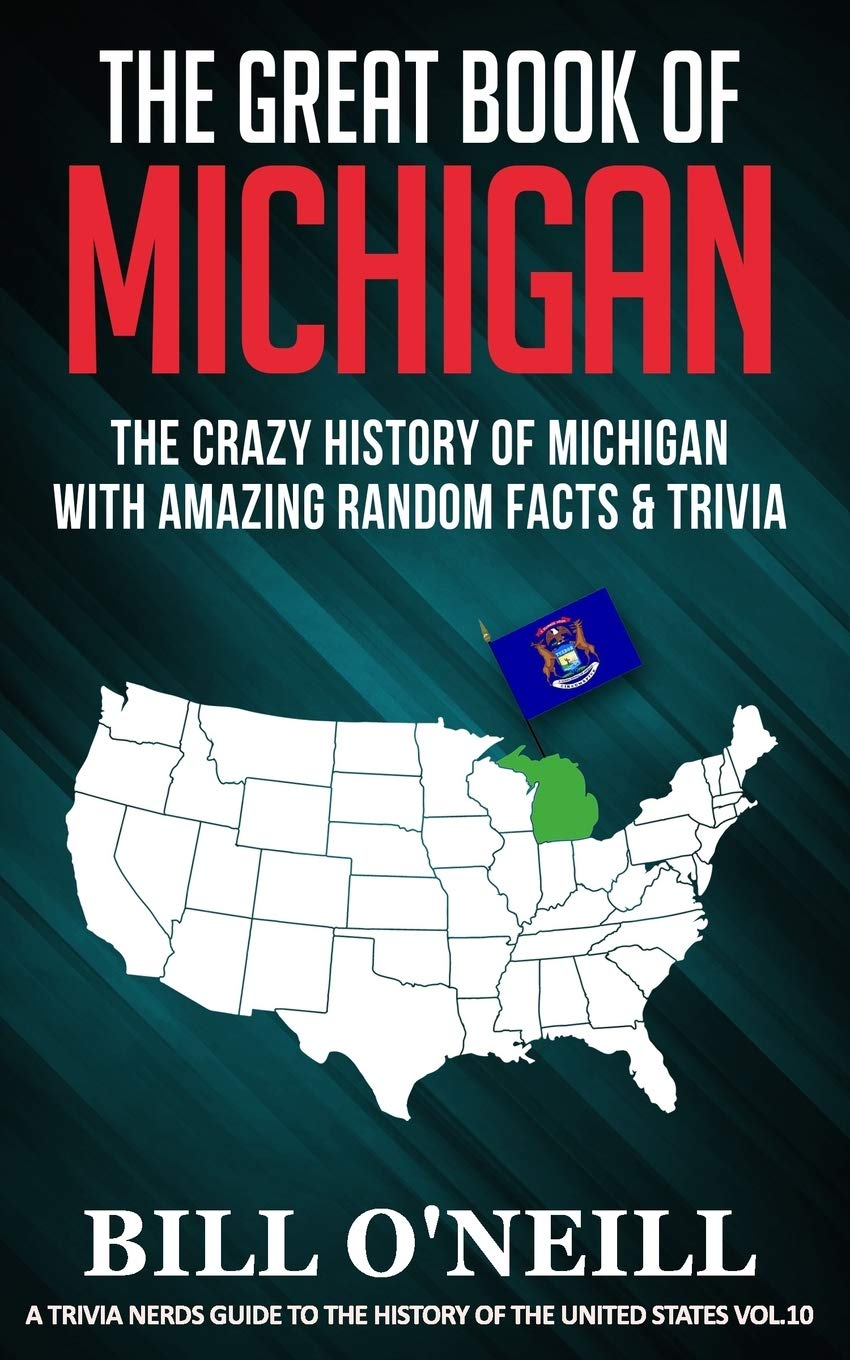 The Great Book of Michigan: The Crazy History of Michigan with Amazing Random Facts & Trivia (A Trivia Nerds Guide to the History of the United States, Band 10) General education