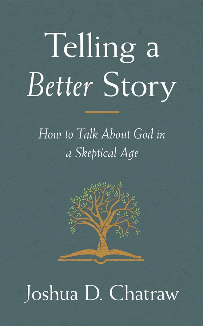Telling a Better Story: How to Talk About God in a Skeptical Age: Reimagining How to Talk About God in a Skeptical Age Religion & Esotericism