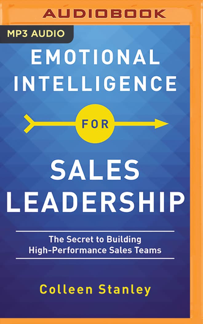 Emotional Intelligence for Sales Leadership: The Secret to Building High-Performance Sales Teams Business, Finance & Career