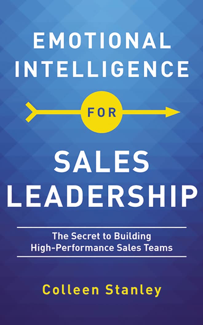Emotional Intelligence for Sales Leadership: The Secret to Building High-Performance Sales Teams Business, Finance & Career