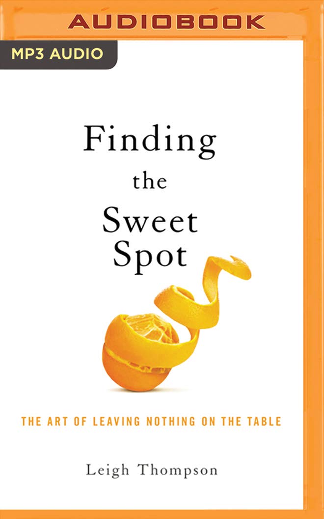 Negotiating the Sweet Spot: The Art of Leaving Nothing on the Table Business, Finance & Career
