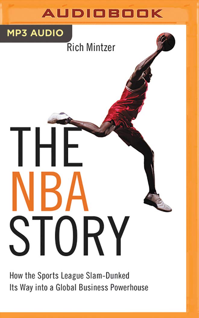 The NBA Story: How the Sports League Slam-Dunked Its Way Into a Global Business Powerhouse (Business Storybook) Business, Finance & Career