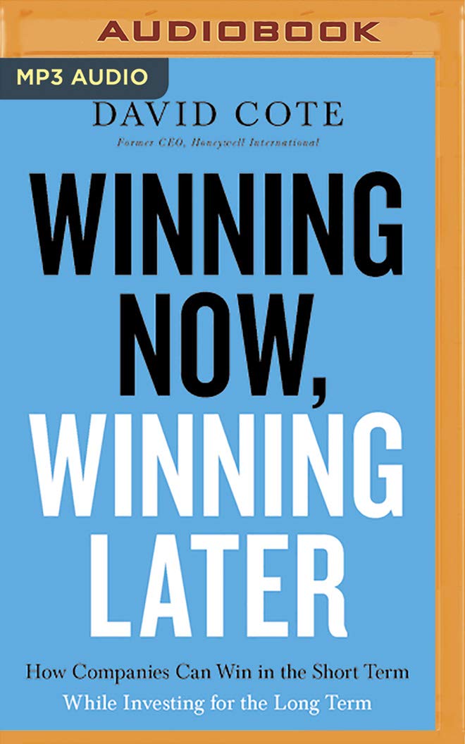 Winning Now, Winning Later: How Companies Can Succeed in the Short Term While Investing for the Long Term Business, Finance & Career