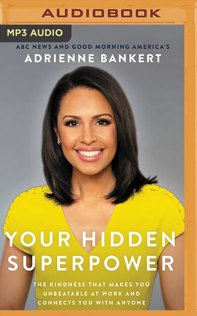 Your Hidden Superpower: The Kindness That Makes You Unbeatable at Work and Connects You with Anyone Business, Finance & Career