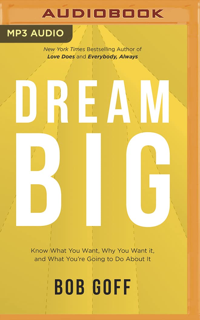 Dream Big: Know What You Want, Why You Want It, and What You're Going to Do about It Social Sciences