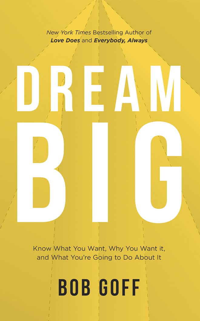 Dream Big: Know What You Want, Why You Want It, and What You re Going to Do About It Business, Finance & Career