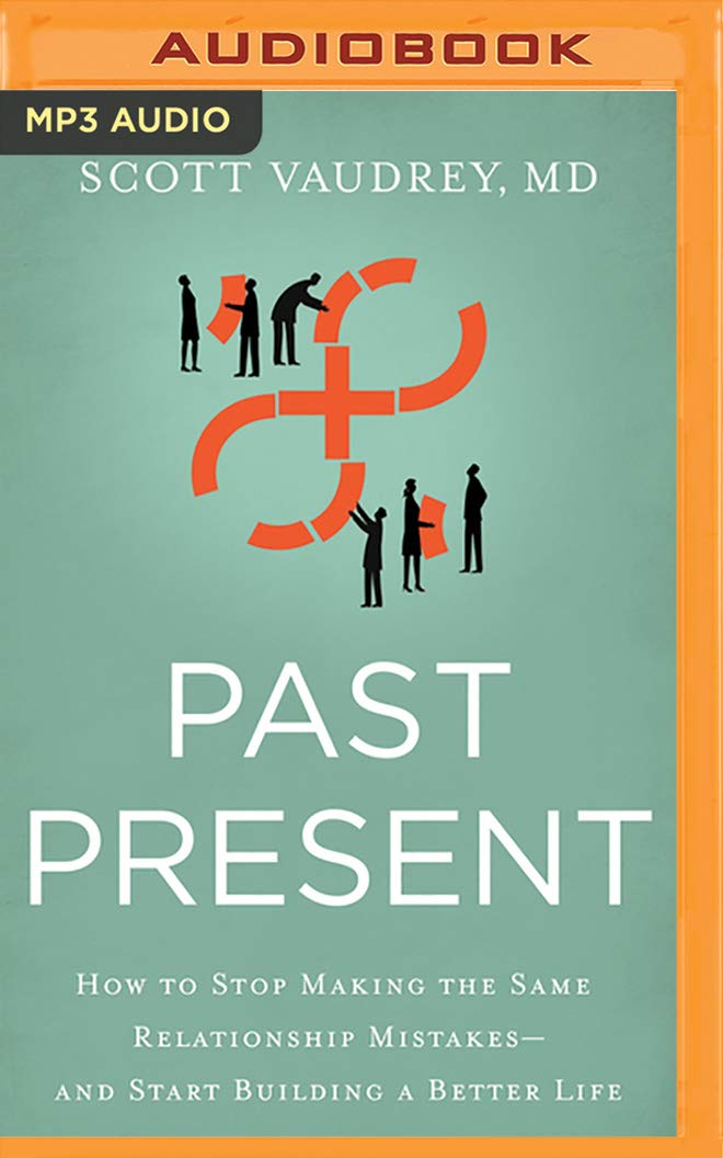 Past Present: How to Stop Making the Same Relationship Mistakes--And Start Building a Better Life Social Sciences