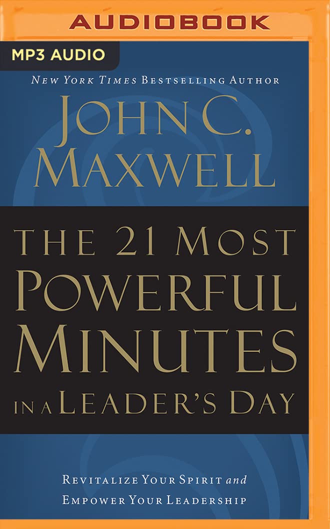 The 21 Most Powerful Minutes in a Leader's Day: Revitalize Your Spirit and Empower Your Leadership Business, Finance & Career