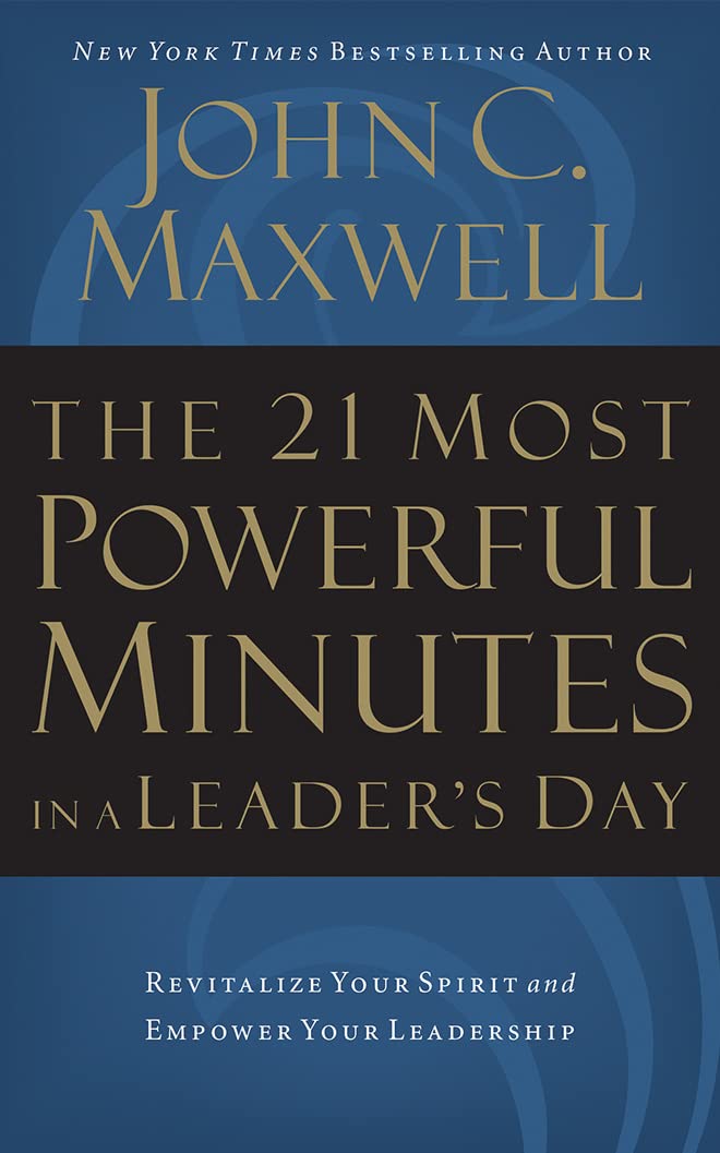 The 21 Most Powerful Minutes in a Leader's Day: Revitalize Your Spirit and Empower Your Leadership Business, Finance & Career
