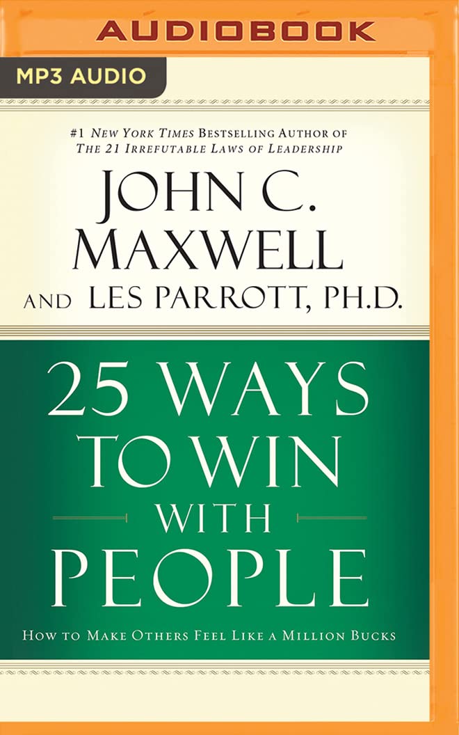 25 Ways to Win with People: How to Make Others Feel Like a Million Bucks Partnership & Love