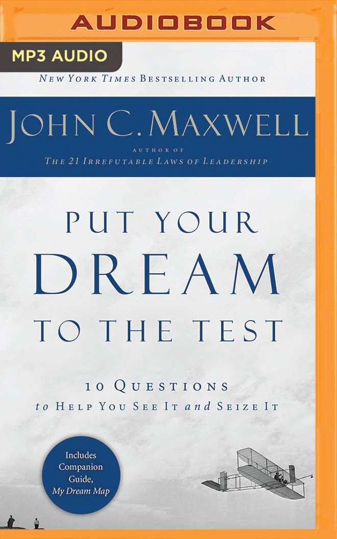 Put Your Dream to the Test: 10 Questions to Help You See It and Seize It Business, Finance & Career