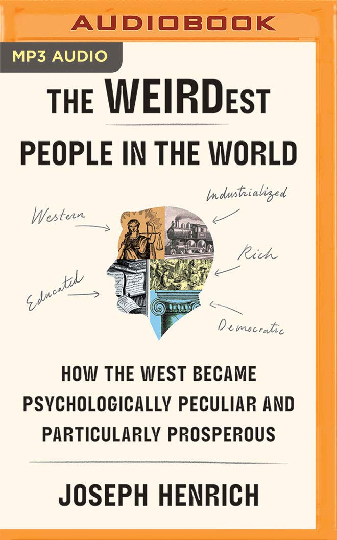 The Weirdest People in the World: How the West Became Psychologically Peculiar and Particularly Prosperous General education