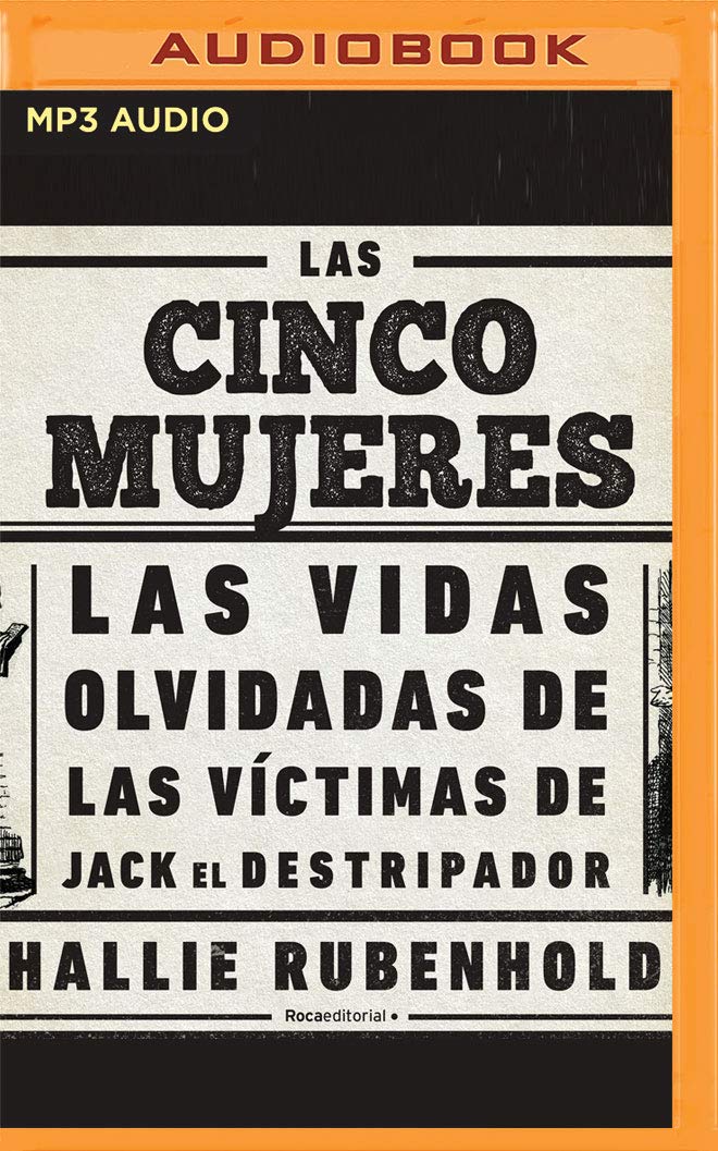 Las Cinco Mujeres (Narración En Castellano): Las Vidas Olvidadas de Las Víctimas de Jack El Destripador Memories