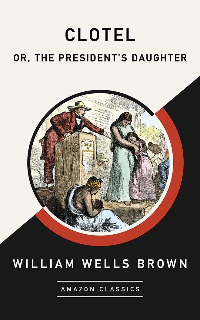 Clotel; or, The President's Daughter (AmazonClassics Edition) Classics