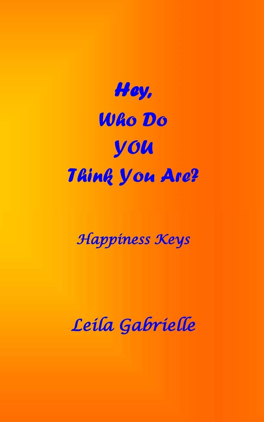 Hey, Who Do YOU Think You Are?: Happiness Keys Lifestyle