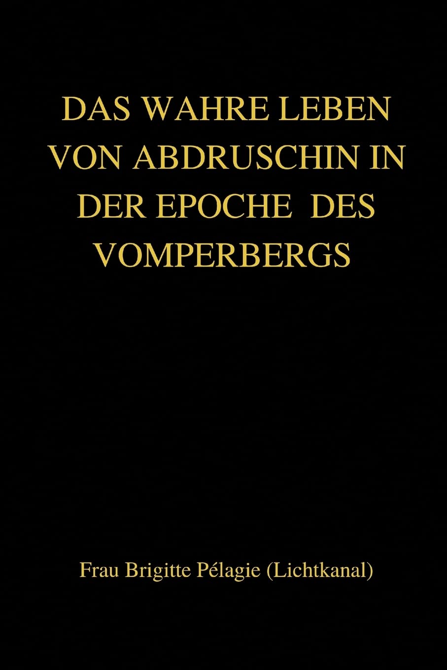 DAS WAHRE LEBEN VON ABDRUSCHIN IN DER EPOCHE  DES VOMPERBERGS (paperback) Religion & Esotericism