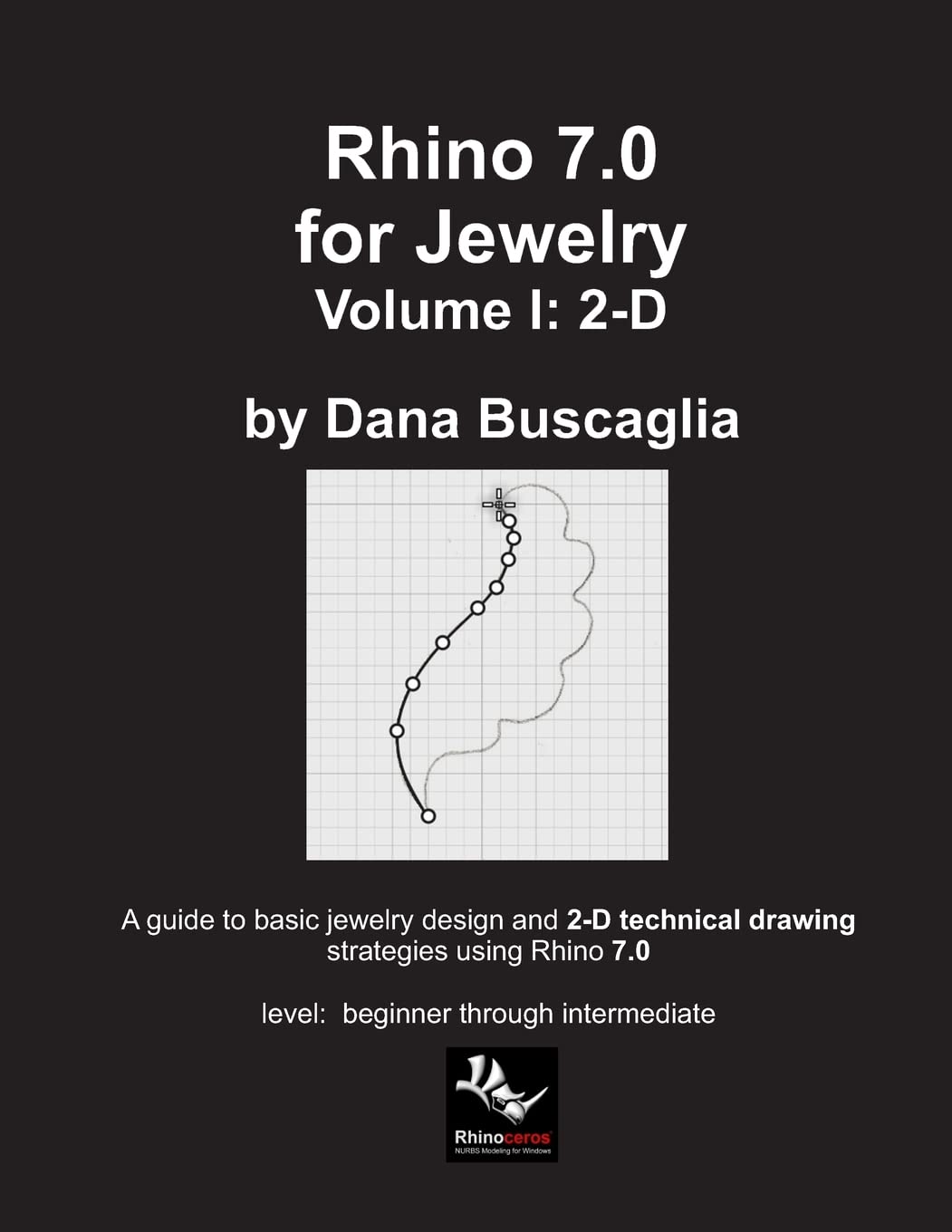 Rhino 7.0 for Jewelry Volume I: 2-D: Intro to Rhino. Basic Rhino Commands. 2-Dimensional Drawing Tutorials. book