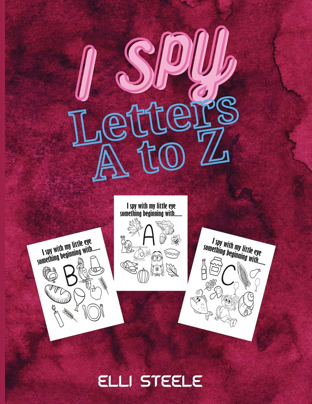 I Spy Letters A to Z: Amazing Colorful Alphabet A-Z Guessing Game for Littles Kids Tiptoi & Games
