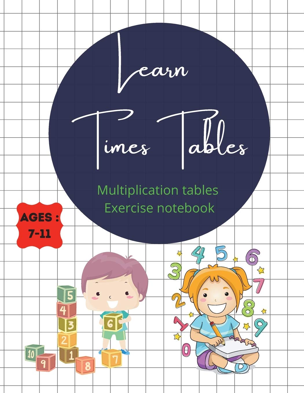 Learn Times Tables Multiplication Tables Exercise Notebook Ages 7-11: With all the tables from 2-15, chart with all of them on the first page + simple ... multiplication wheels, coloring times tables Non-fiction