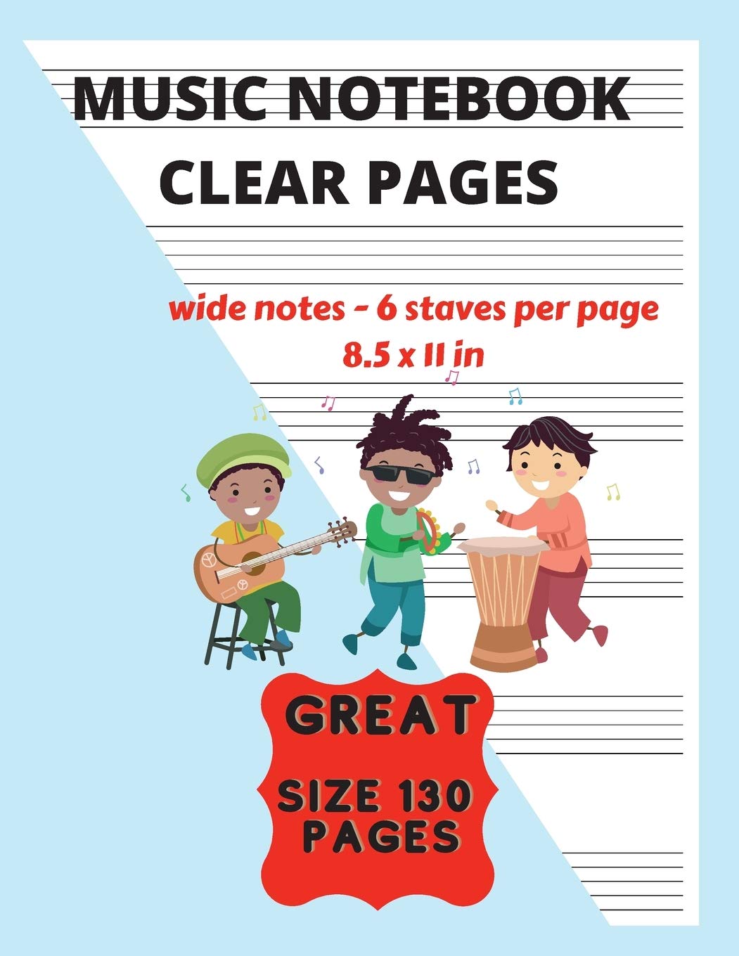 Music Notebook Clear Pages For Kids Wide Notes - 6 Staves Per Page: Music Writing For Kids Blank Sheet Music Paper - See What You Write Great Size 130 Pages Non-fiction