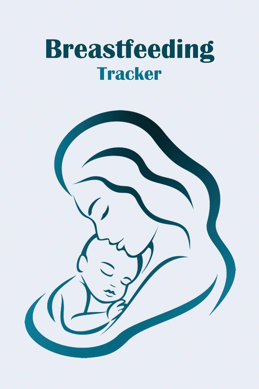 Breastfeeding Tracker: Newborn Baby Breastfeeding Journal, Infant Daily Schedule Books