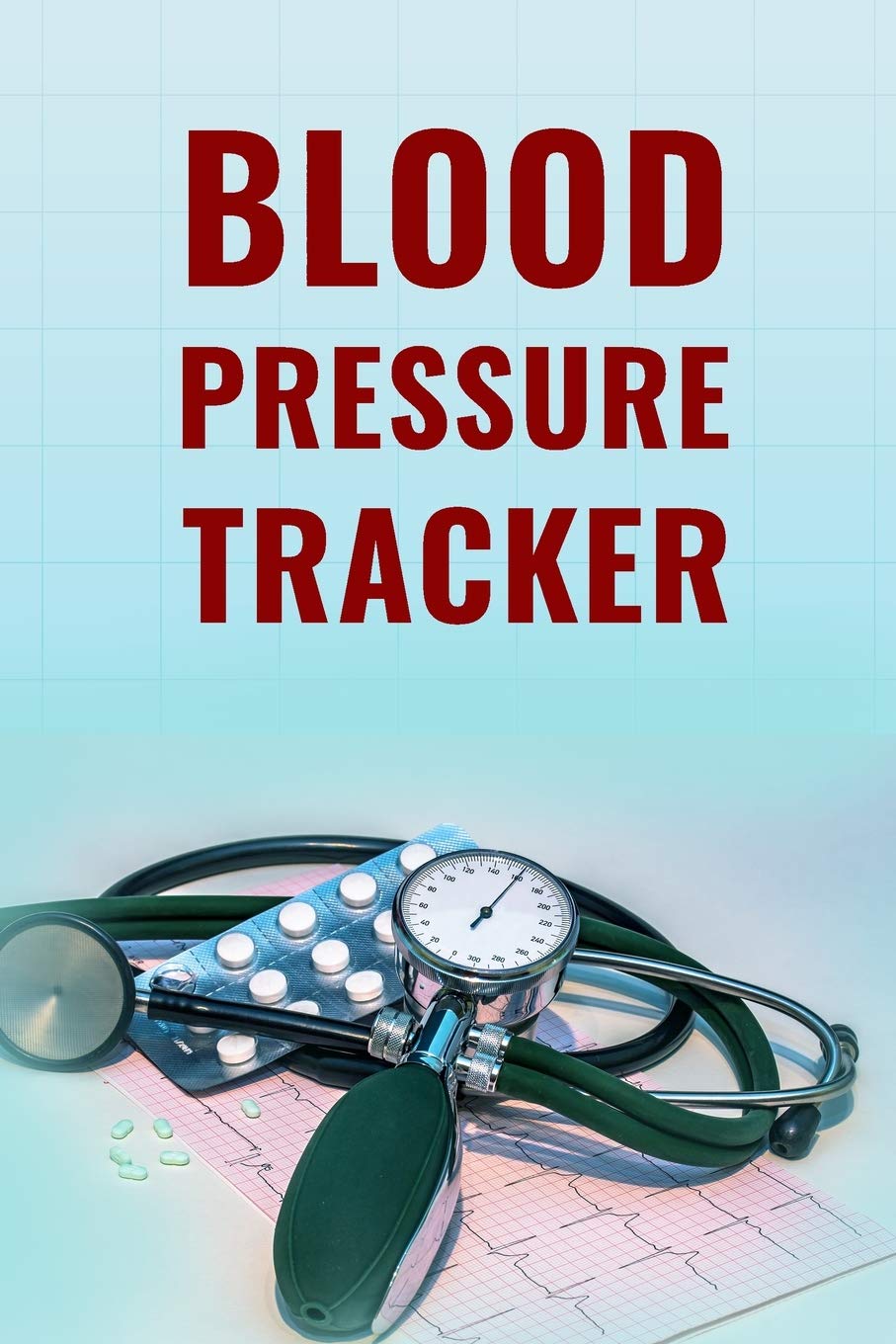 Blood Pressure Tracker: Ultimate Blood Pressure Log Book / Blood Tracking Book For Men And Women. Best Blood Pressure Tracker Journal Or Health ... Book And Write Blood Pressure Readings In Yo Medicine