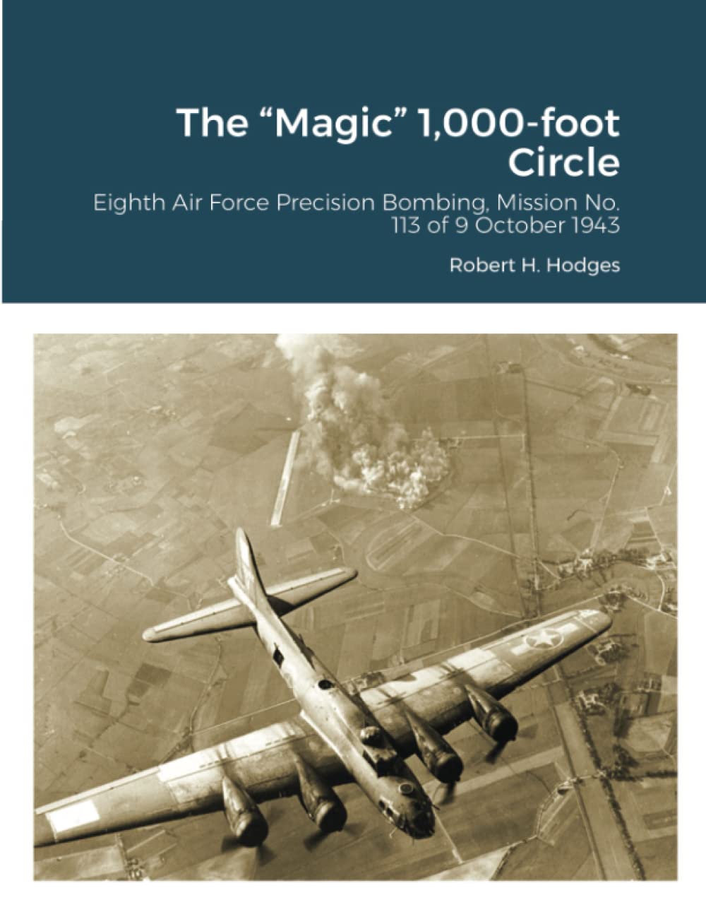 The “Magic” 1,000-foot Circle: Eighth Air Force Precision Bombing, Mission No. 113 of 9 October 1943 Social Sciences