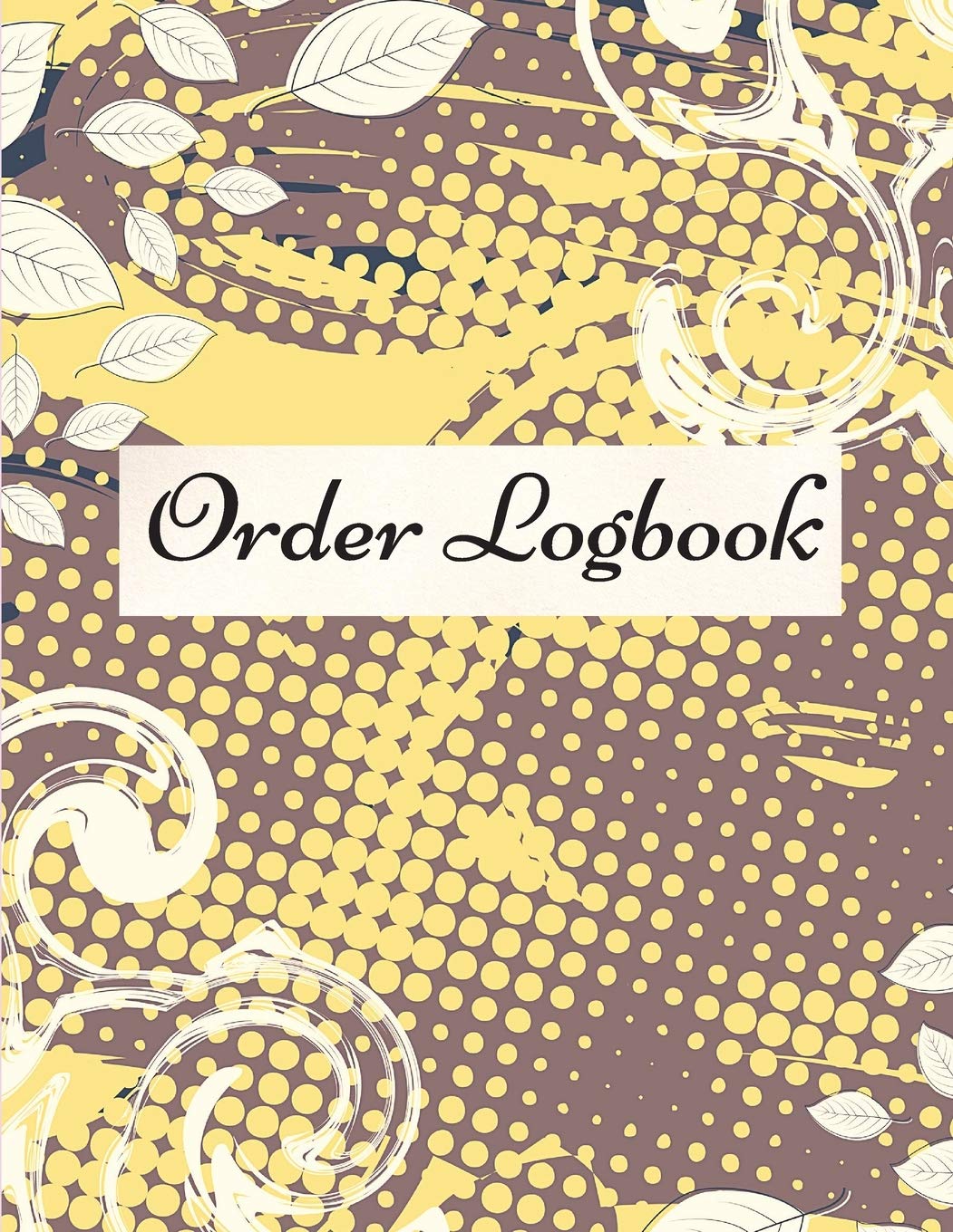 Order Logbook: Daily Log Book for Small Businesses, Customer Order Tracker. Business, Finance & Career