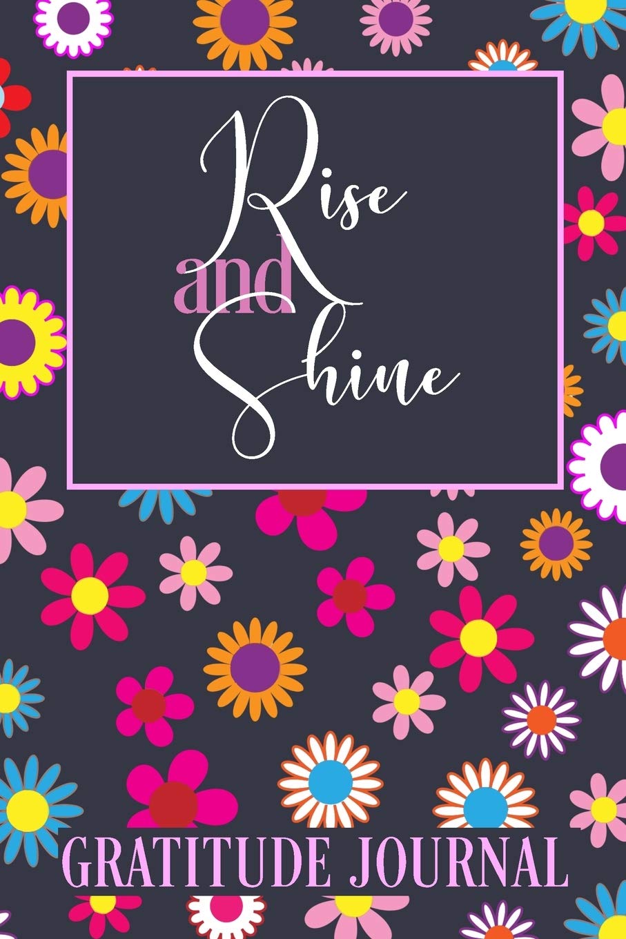 Rise and Shine Gratitude Journal: 365 Days / 52 Weeks of Mindful Thankfulness with Gratitude and Motivational quotes: Practice gratitude and Daily ... Practice gratitude and Daily Reflection book