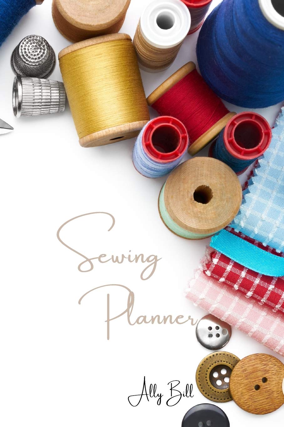 Sewing Planner: Sewing Journal, Sewing Organizer, Sewing Planner for Projects, Sewing Notebook, Sewing Tracker, A Guided Journal to Record Your Sewing, Daily Sewing Planner, Sewing Diary Hobbies & Crafts